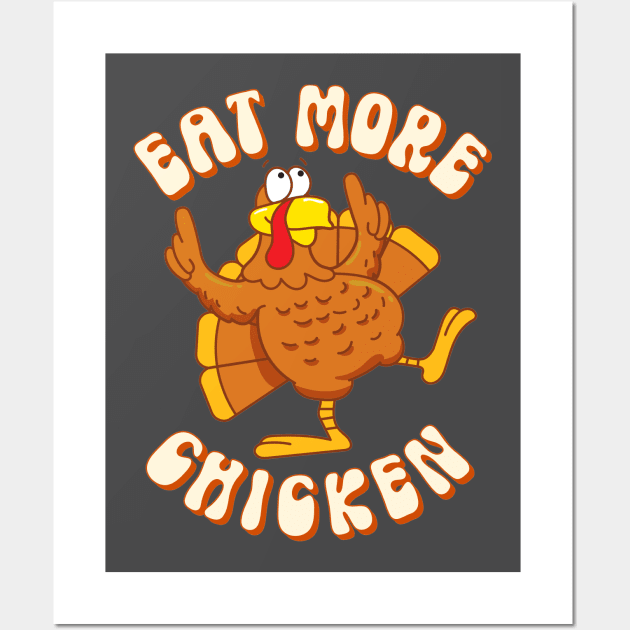 Eat More Chicken Thanksgiving Turkey Funny Quote Wall Art by SilverLake